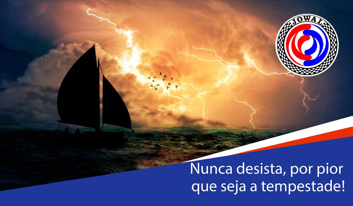 Nunca desista, por pior que seja a tempestade!