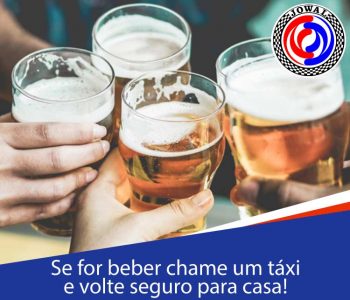 Se for beber chame um táxi e volte seguro para casa!