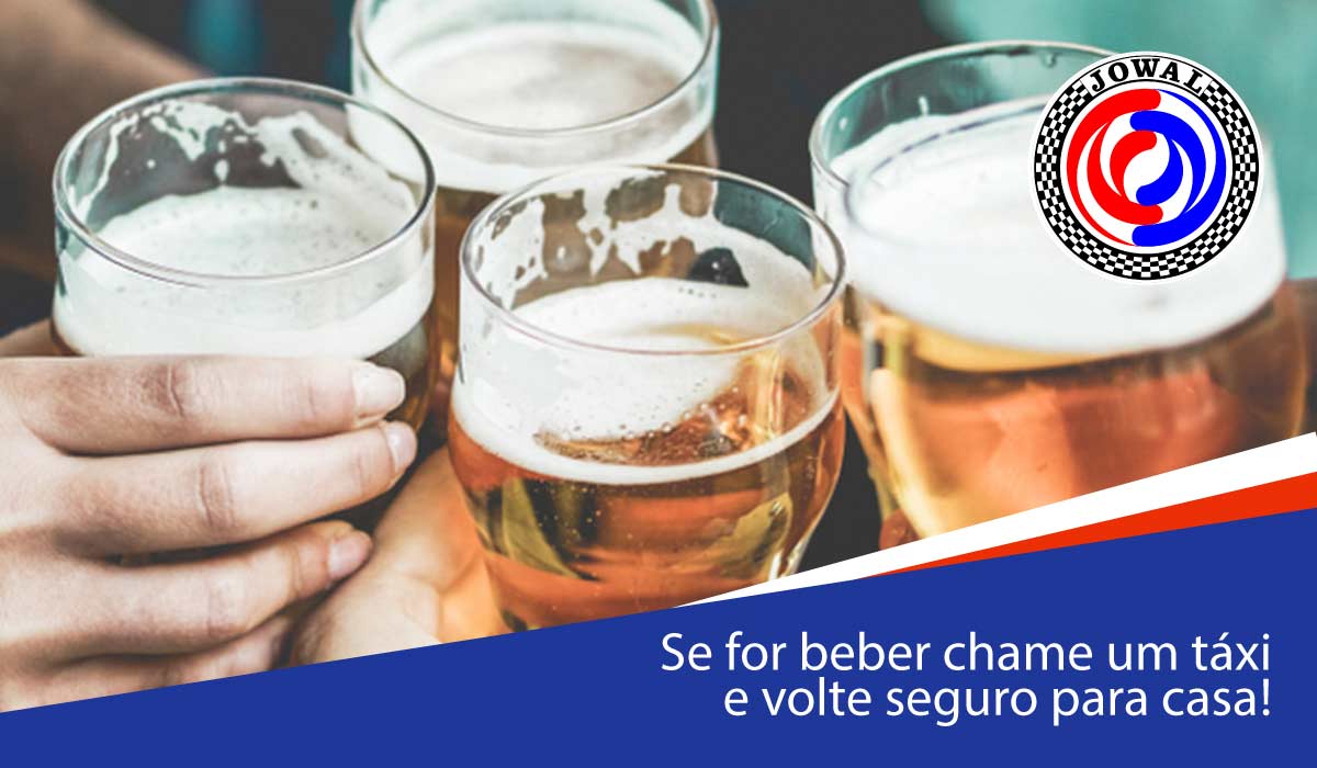 Se for beber chame um táxi e volte seguro para casa!