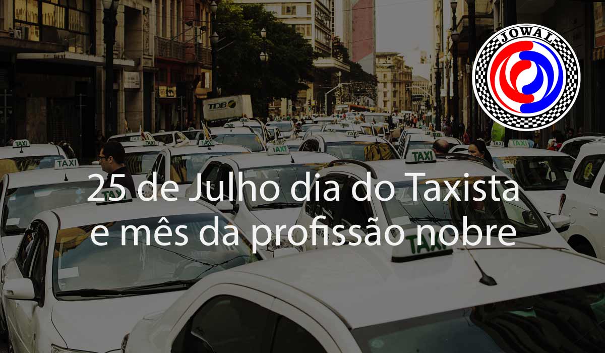 25 de Julho dia do Taxista e mês da profissão nobre