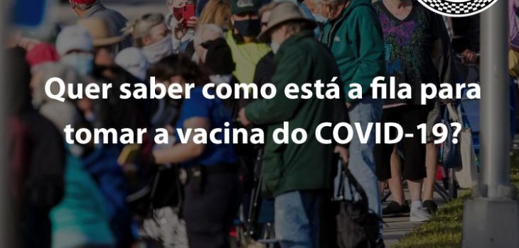 Quer saber como está a fila para tomar a vacina do COVID-19?