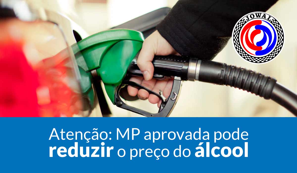 Atenção: MP aprovada pode reduzir o preço do álcool